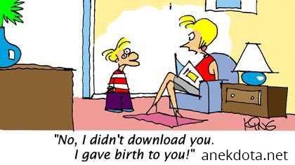 Όχι δε σε κατέβασα,σε γέννησα 